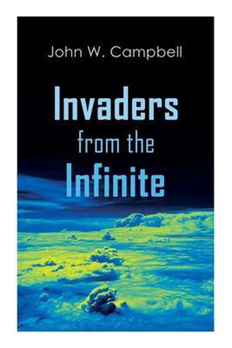 Invaders From The Infinite van John A Campbell