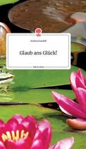 Glaub ans Gl�ck! Life is a Story - story.one