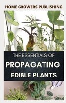 The Essentials of Propagating Edible Plants