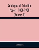 Catalogue Of Scientific Papers, 1800-1900 (Volume Ii)
