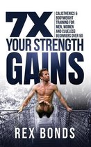7X YOUR STRENGTH GAINS EVEN IF YOU'RE A