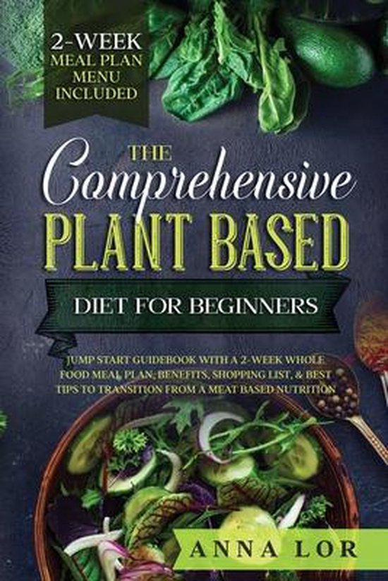 THE COMPREHENSIVE PLANT BASED DIET FOR B