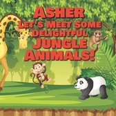 Asher Let's Meet Some Delightful Jungle Animals!