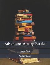 Adventures Among Books