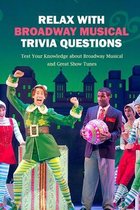 Relax with Broadway Musical Trivia Questions: Test Your Knowledge about Broadway Musical and Great Show Tunes