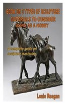 Book on 3 Types of Sculpture Materials to Consider Using as a Hobby