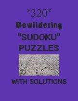 320 Bewildering  Sudoku  Puzzles with Solutions