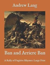 Ban and Arriere Ban: A Rally of Fugitive Rhymes