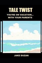 Tale Twist: You're On Vacation...With Your Parents