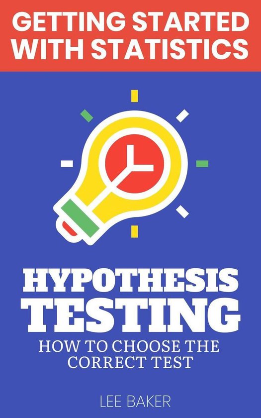 Getting Started With Statistics Hypothesis Testing (ebook), Lee Baker
