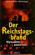 Der Reichstagsbrand - Wie Geschichte gemacht wird