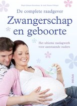 De complete raadgever  -   Zwangerschap en geboorte