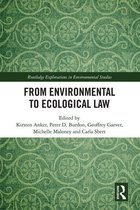 Routledge Explorations in Environmental Studies - From Environmental to Ecological Law
