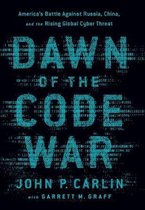 Dawn of the Code War Americas Battle Against Russia, China, and the Rising Global Cyber Threat