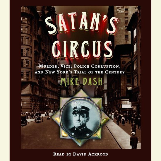 Boekomslag van "Satan's Circus" met de tekst "Murder, Vice, Police Corruption, and New York's Trial of the Century" door Mike Dash.
