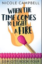 When the Time Comes to Light a Fire
