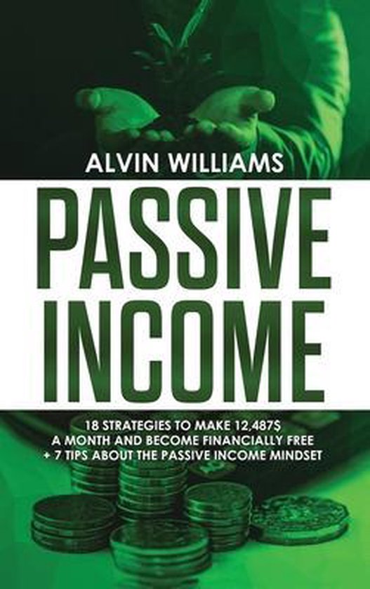Passive Income: 18 Strategies to Make 12,487$ a Month and Become Financially Free