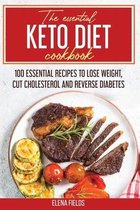 The Essential Keto Diet Cookbook: 100 Essential Recipes to Lose Weight, Cut Cholesterol and Reverse Diabetes