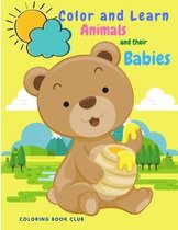 Color and Learn Animals and Their Babies - Great Educational Material and Fun Activity Coloring Book for Toddlers, Prescool and Kindergarten Kids