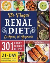 The Frugal Renal Diet Cookbook for Beginners: How to Manage CKD to Escape Dialysis - 21-Day Nutritional Plan for a Progressive Renal Function Recovery
