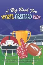 A Big Book For Sports-Obsessed Kids: the Everything Of Football History, Facts, Trivia, Tips And Great Legendary Teams For Kids