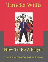 How To Be A Player