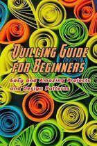 Quilling Guide for Beginners: Easy and Amazing Projects and Design Patterns