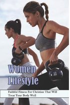 Women Lifestyle_ Faithful Fitness For Christian That Will Treat Your Body Well