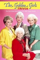 The Golden Girls Trivia: The Fact & Quiz Book about Four Older Single Women