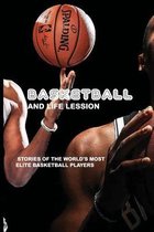 Basketball And Life Lession: Stories Of The World's Most Elite Basketball Players