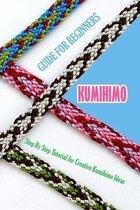 Kumihimo Guide for Beginners: Step By Step Tutorial for Creative Kumihimo Ideas