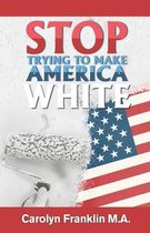 Stop Trying To Make America White!