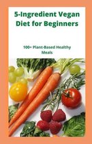 5-Ingredient Vegan Diet for Beginners