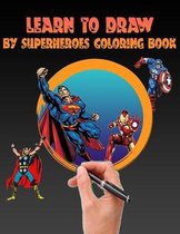 Learn to Draw by Superheroes Coloring Book
