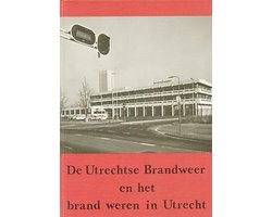 De Utrechtse brandweer en het brand weren in Utrecht