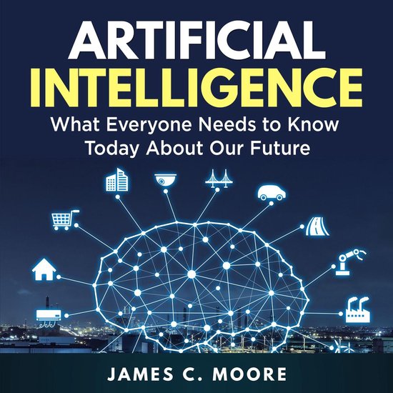 Artificial Intelligence: What Everyone Needs to Know Today A ... - cover