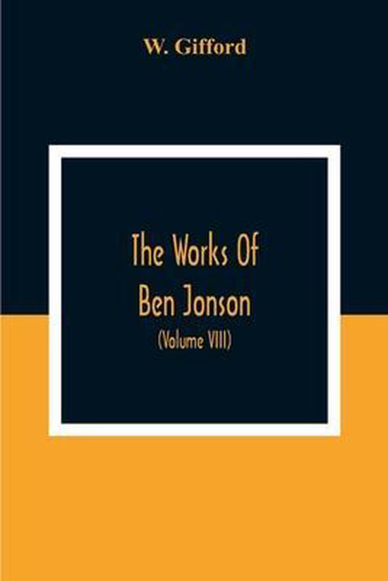 The Works Of Ben Jonson; In Nine Volumes With Notes Critical ... - cover