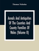 Annals And Antiquities Of The Counties And County Families Of Wales (Volume Ii) Containing A Record Of All Ranks Of The Gentry, Their Lineage, Allianc