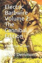 Electric Barbwire Volume 2: The Cannibal Edition