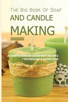 The Big Book Of Soap And Candle Making- A Comprehensive Guide With Recipes - Techniques & Know-how
