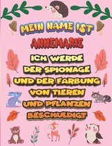 Mein Name ist Annemarie Ich werde der Spionage und der Farbung von Tieren und Pflanzen beschuldigt