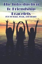 The Introduction To Friendship Bracelets Fun To Make, Wear, And Share!
