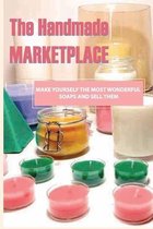 The Handmade Marketplace- Make Yourself The Most Wonderful Soaps And Sell Them