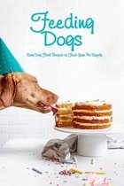 Feeding Dogs: Easy Dog Food Recipes to Feed Your Pet Safely
