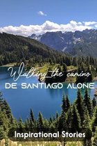 Walking The Camino De Santiago Alone Inspirational Stories