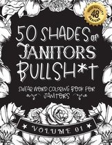 50 Shades of Janitors Bullsh*t: Swear Word Coloring Book For Janitors