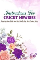 Instructions For Criut Newbies Step-by-step Guide And Give Life To Your Best Project Ideas