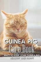 Guinea Pig Care Book Ways To Keep Your Guinea Pig Healthy And Happy