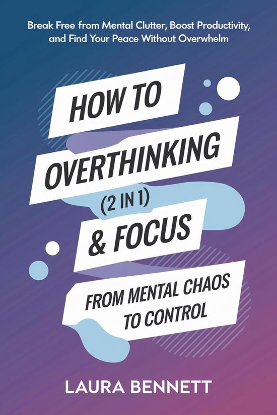How to Stop Overthinking & Focus (2 in 1): From Mental Chaos to Control ...