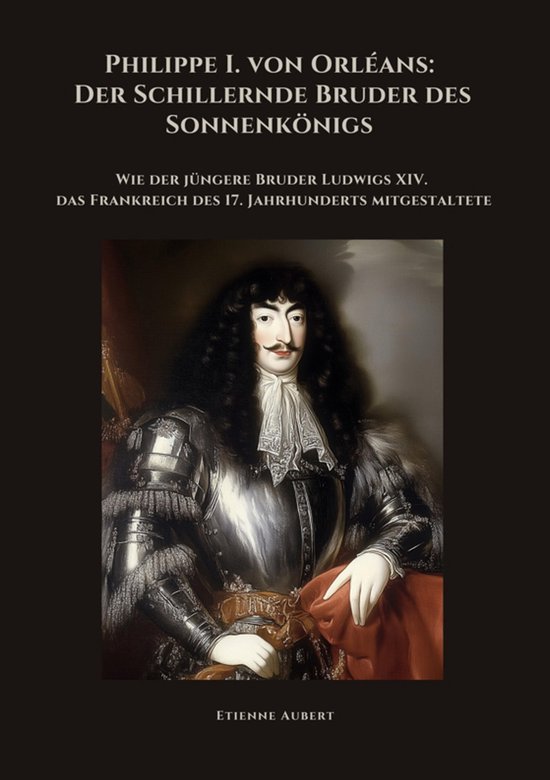 Philippe I. von Orléans: Der Schillernde Bruder des Sonnenk ... - cover